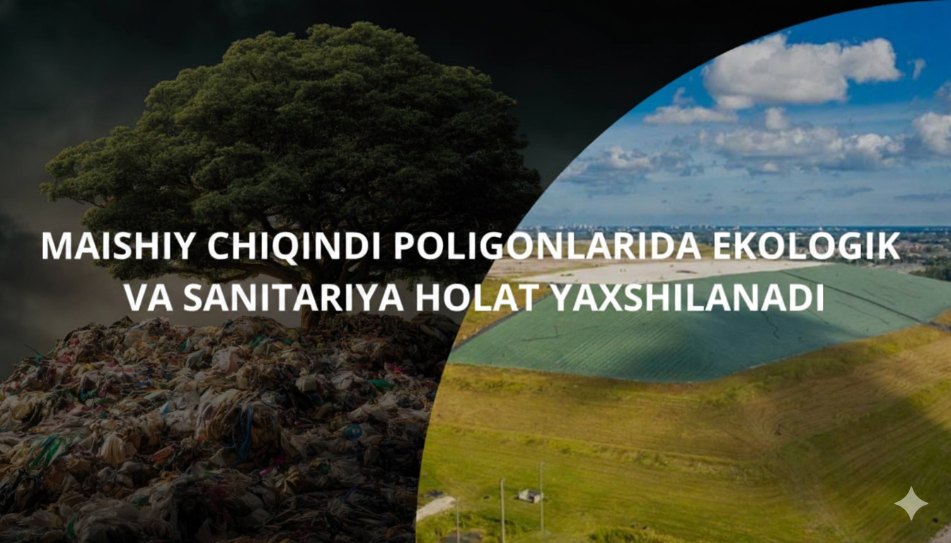 Maishiy chiqindi poligonlarida ekologik va sanitariya holat yaxshilanadi